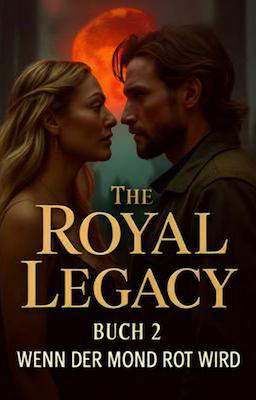 The Royal Legacy Buch 2: Wenn der Mond rot wird