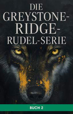 Die Greystone-Ridge-Rudel-Serie – Buch 2