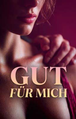Gut für mich