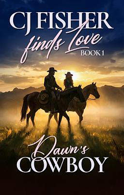 CJ Fisher Finds Love Book 1: Dawn's Cowboy
