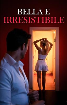 Bella e irresistibile