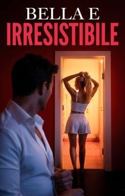 Cover image for Bella e irresistibile
