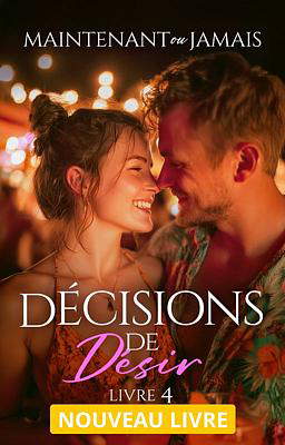 Décisions de Désir 4 : Maintenant ou jamais