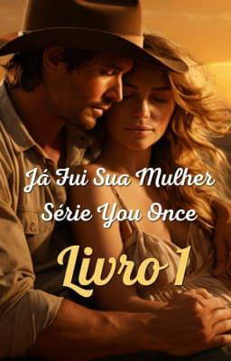 Série You Once Livro 1: Já Fui Sua Mulher