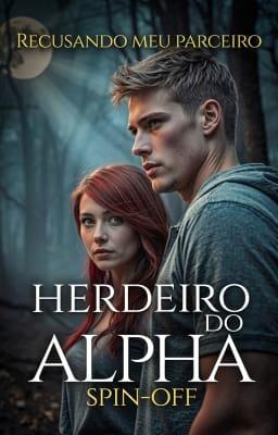 Herdeiro do Alpha Spin-off: Recusando Meu Parceiro