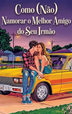 Cover image for Como (Não) Namorar o Melhor Amigo do Seu Irmão