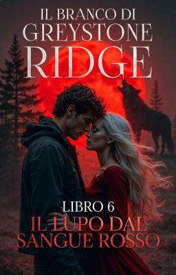 Il branco di Greystone Ridge Libro 6: Il lupo dal sangue rosso