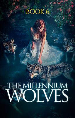 The Millennium Wolves Book 6