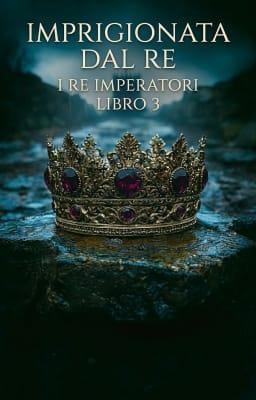 Cover image for I re imperatori Libro 3 - Imprigionata Dal Re