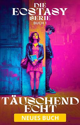 Die Ecstasy Serie Buch 1: Täuschend echt