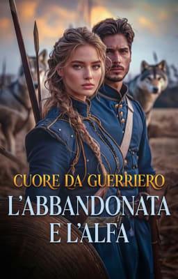 L'abbandonata e l'alfa: Cuore da guerriero