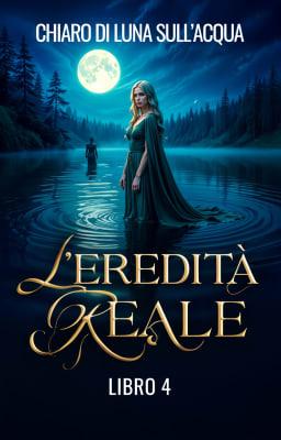 Cover image for L'eredità reale Libro 4 - Chiaro di Luna sull'Acqua
