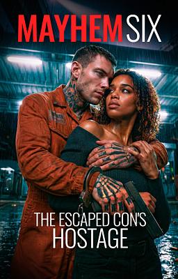 Cover image for Mayhem Six: The Escaped Con's Hostage