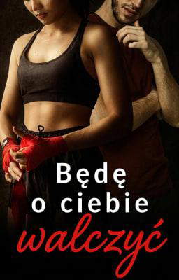 Będę o ciebie walczyć