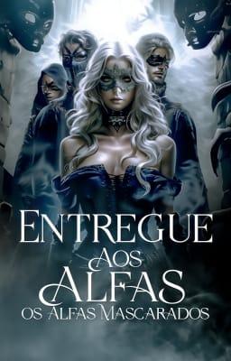 Entregue aos Alfas: Os Alfas Mascarados