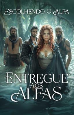 Entregue aos Alfas: Escolhendo o Alfa