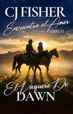 CJ Fisher Encuentra el Amor 1: El Vaquero de Dawn