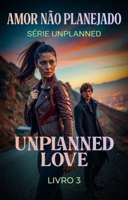 Série Unplanned Livro 3: Amor Não Planejado