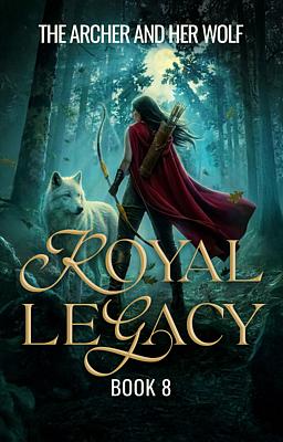 The Royal Legacy 8: The Archer and Her Wolf