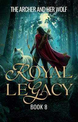 The Royal Legacy 8: The Archer and Her Wolf