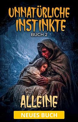 Unnatürlicher Instinkt Buch 2: Alleine
