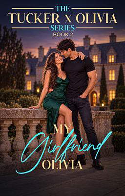 The Tucker X Olivia Trilogy Book 2: My Girlfriend Olivia