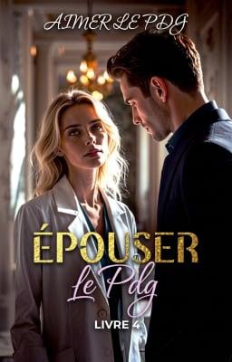 Épouser le PDG Livre 4 : Aimer le PDG