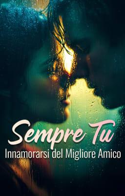 Cover image for Sempre tu: Innamorarsi del migliore amico