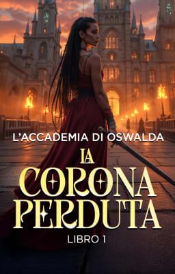 La Corona Perduta Libro 1: L'Accademia di Oswalda