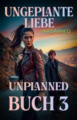 Unplanned Serie Buch 3: Ungeplante Liebe