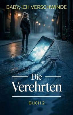 Die Verehrten Buch 2: Baby, ich verschwinde