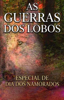 As Guerras dos Lobos - Especial de Dia dos Namorados