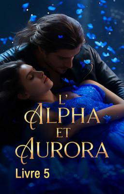 L'Alpha et Aurora Livre 5