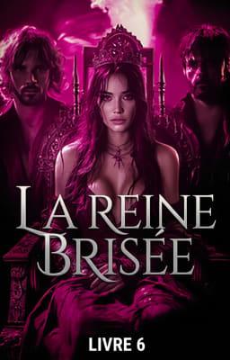 La Reine Brisée Livre 6