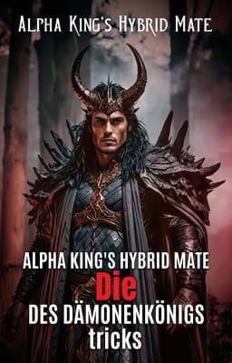 Alpha King's Hybrid Mate: Die Tricks des Dämonenkönigs