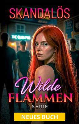 Wilde Flammen Serie Buch 1: Skandalös
