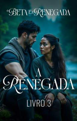 A Renegada Livro 3: O Beta e a Renegada