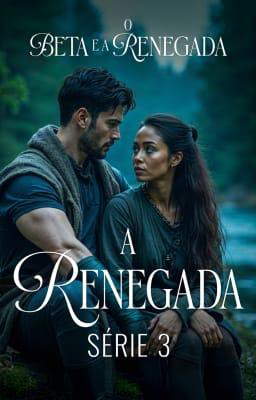 A Renegada Livro 3: O Beta e a Renegada
