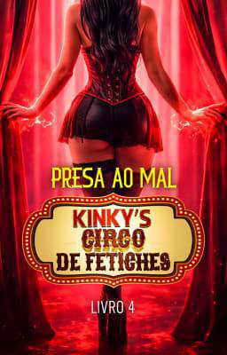 Kinky's - Circo de Fetiches Livro 4: Presa ao Mal