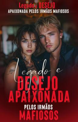 Cover image for Apaixonada pelos Irmãos Mafiosos: Legado e Desejo