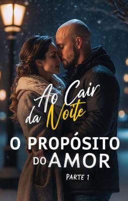 Ao Cair da Noite: O Propósito do Amor, Parte 1
