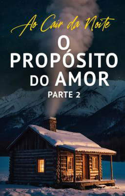 Ao Cair da Noite: O Propósito do Amor, Parte 2