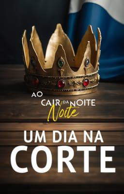 Ao Cair da Noite: Um Dia na Corte