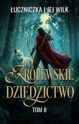Cover image for Królewskie Dziedzictwo 8: Łuczniczka i jej wilk