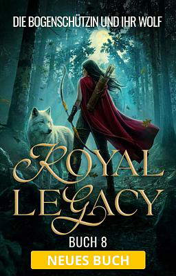 The Royal Legacy 8: Die Bogenschützin und ihr Wolf