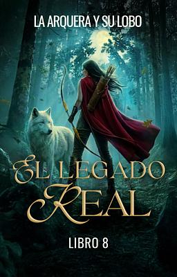 Cover image for El Legado Real 8: La Arquera y su Lobo