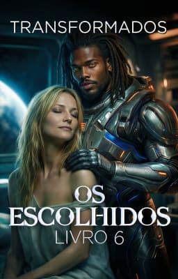 Os Escolhidos Livro 6: Transformados