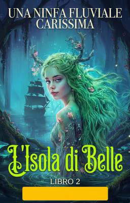 L'isola di Belle 2 - Una ninfa fluviale carissima