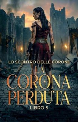 Cover image for La Corona Perduta Libro 5: Lo Scontro delle Corone