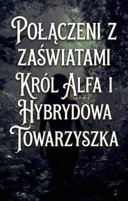 Król Alfa i hybrydowa towarzyszka: Połączeni z zaświatami